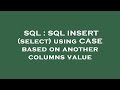 SQL : SQL INSERT (select) using CASE based on another columns value
