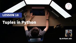 18. Tuples in Python || Python Tutorial || By Arihant Jain || Study Material