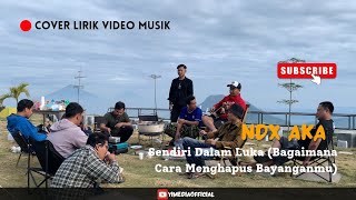 NDX AKA - Sendiri Dalam Luka (Bagaimana Cara Menghapus Bayanganmu) | Lirik Video Musik