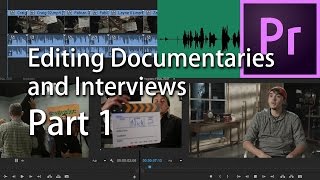 Editing Documentaries and Interviews with Premiere Pro Part 1