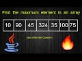 Find the maximum element in an array || Java Interview Question