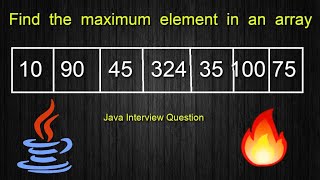 Find the maximum element in an array || Java Interview Question