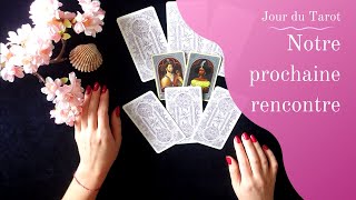 COMMENT VA SE PASSER NOTRE PROCHAINE RENCONTRE ? - Tirage de Tarot à choix