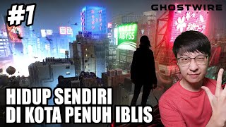 GAME TRIPLE AAA! Hidup Sendiri di Kota Penuh Iblis Gentayangan- Ghostwire Tokyo Indonesia - Part 1