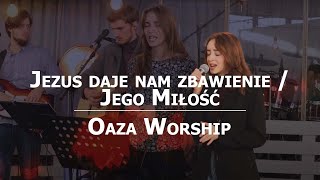 Jezus daje nam zbawienie/Jego Miłość - Oaza Worship