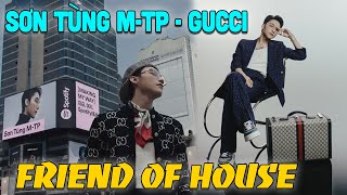 Sơn Tùng M-TP & GUCCI - Friends of House | Khẳng định đẳng cấp ca sĩ hàng đầu