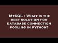 MySQL : What is the best solution for database connection pooling in python?