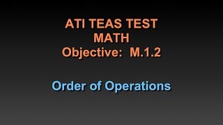 TEAS Math Tutorial - M.1.2 - Order of Operations - Chapter 21