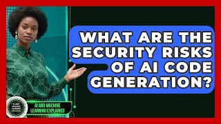 What Are The Security Risks Of AI Code Generation? - AI and Machine Learning Explained