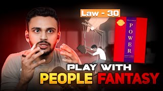 30th Law of Power 💪- Play with People's Fantasies! | 48 Laws of Power Series | Hindi