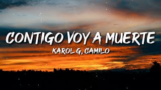 KAROL G, Camilo - CONTIGO VOY A MUERTE (Letra / Lyrics)