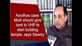Ayodhya case: Modi should give land to VHP to start building temple, says Swamy