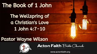 The Wellspring of a Christian's Love - 1 John 4:7-10