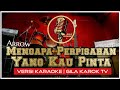 ARROW - MENGAPA PERPISAHAN YANG KAU PINTA (VERSI KARAOKE) | GILA KAROK TV