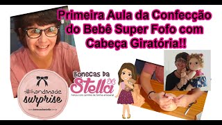 Primeira Aula da Confecção do Bebê Super Fofo Cabeça Giratória