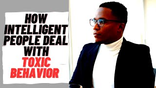 Intelligent people know Toxic behavior : 8 ways they triumph difficult people