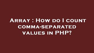Array : How do I count comma-separated values in PHP?
