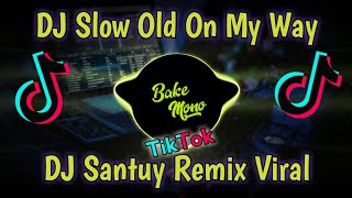 DJ SLOW ON MY WAY DJ SANTUY REMIX VIRAL TIKTOK TER...
