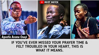 If You've Ever Missed Your Prayer Time \u0026 Felt Troubled, This Is The Meaning _Apostle Arome Osayi