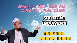 Amalan Dikala Tidak Ada Solusi Dan Jalan Keluar  Ustadz Adi Hidayat sub indo