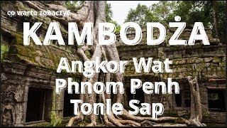 KAMBODŻA Angkor Wat, Phnom Penh, Tonle Sap - co warto zobaczyć. Relacja z podróży