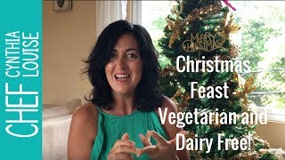 Christmas Feast  - Vegetarian and Dairy Free!  This is what I'm having for Christmas!