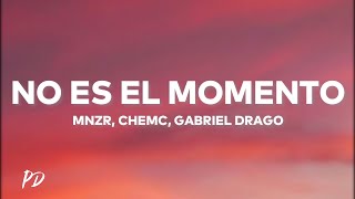 MNZR, Chemc, Gabriel Drago - No Es El Momento (Letra/Lyrics)