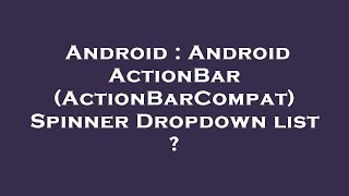 Android : Android ActionBar (ActionBarCompat) Spinner Dropdown list ?