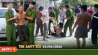 Tin tức an ninh trật tự nóng, thời sự Việt Nam mới nhất 24h tối ngày 24/4 | ANTV