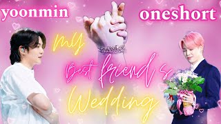 MY BEST FRIEND'S WEDDING || yoonmin one short || taekookgajog||#yoonmin