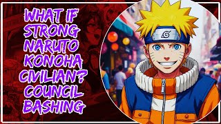 What if Strong Naruto Konoha Civilian? Council Bashing Part 1