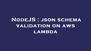 NodeJS : json schema validation on aws lambda