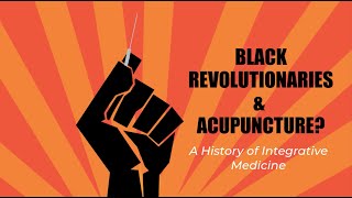 Black Revolutionaries and Acupuncture? A History of Integrative Medicine