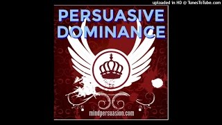 Persuasive Dominance - People Readily Obey You - Radiate Authority