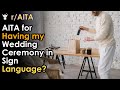 AITA for Having my Wedding Ceremony in Sign Language?