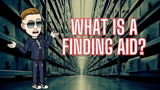 What are Archival Finding Aids \u0026 How Do They Help My Research?