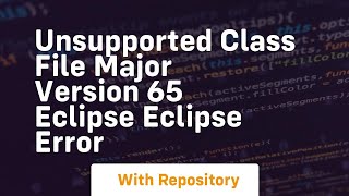 unsupported class file major version 65 eclipse eclipse error
