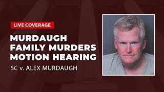 Watch Live: Murdaugh Family Murders - SC v. Alex Murdaugh - Motion Hearing