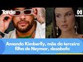 Amanda Kimberlly, mãe da terceira filha de Neymar, desabafa: 'Não sou a vilã'