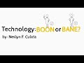 Technology: BOON or BANE?