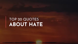 Top 20 Quotes about Hate / Wisdom Quotes / Fame Quotes