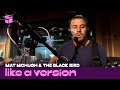 Mat McHugh & The Black Bird cover Yazoo 'Only You' for Like A Version