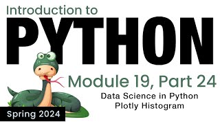 Python - Module 19 - Data Science in Python: Plotly Histogram (Spring 2024)