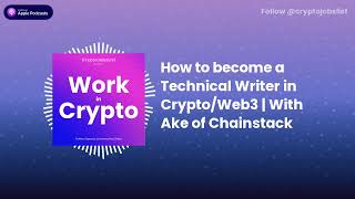 How to become a Technical Writer in Crypto \u0026 Web3 | With Ake from Chainstack