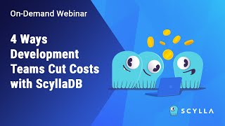 4 Ways Development Teams Cut Costs with ScyllaDB