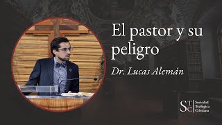 El pastor y su peligro | Dr. Lucas Alemán