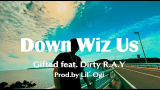 Down Wiz Us - Gifted feat. Dirty R.A.Y