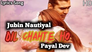 Dil Chahte Ho Lyrics | Jubin Nautiyal , Mandy Takhar | Payal Dev | New Song 2020