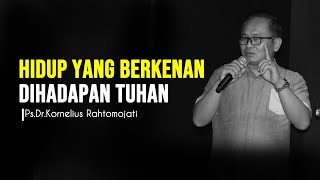 Ps.Dr.Kornelius Rahtomojati - Hidup yang bekenan dihadapan Tuhan