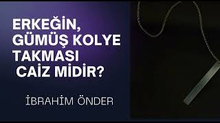 Bir Erkeğin Gümüş Kolye Takması Caiz midir? -İBRAHİM ÖNDER